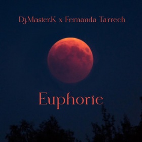 DJ.MASTER.K X FERNANDA TARRECH - EUPHORIE